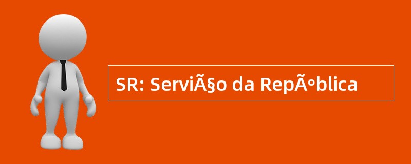 SR: ServiÃ§o da RepÃºblica