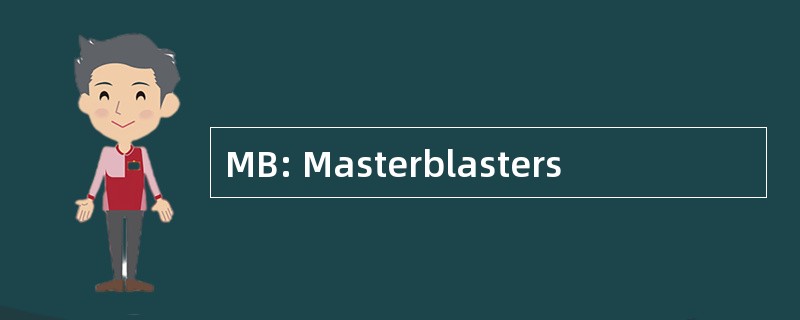 MB: Masterblasters