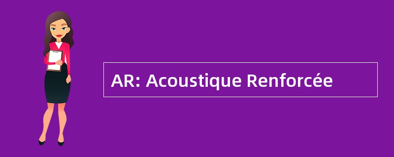 AR: Acoustique Renforcée