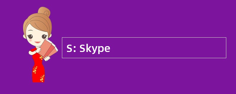 S: Skype