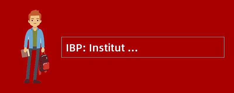 IBP: Institut de Biotechnologie des 大行星