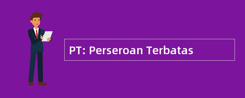 PT: Perseroan Terbatas