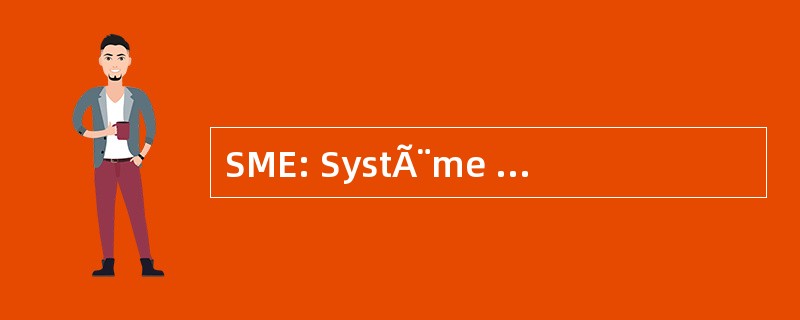 SME: SystÃ¨me MonÃ © taire EuropÃ © en