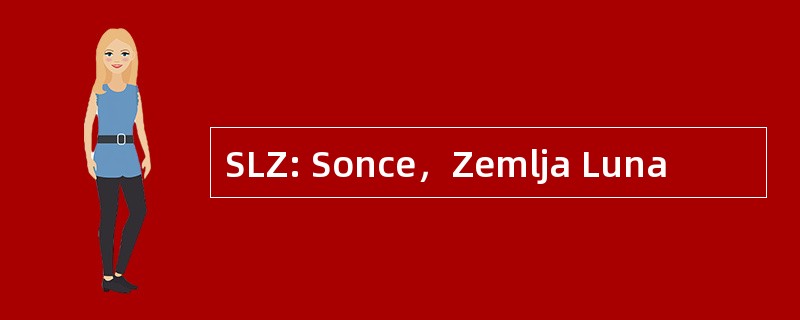 SLZ: Sonce，Zemlja Luna