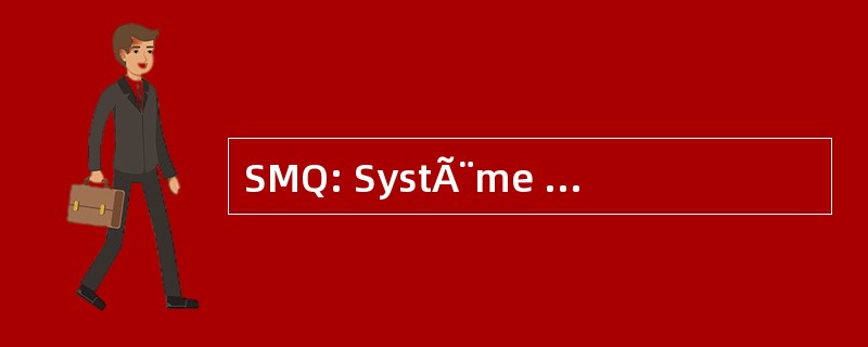 SMQ: SystÃ¨me de 管理 de La QualitÃ ©