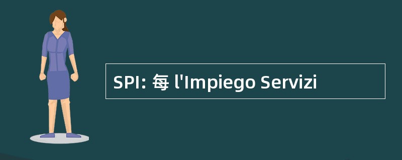 SPI: 每 l&#039;Impiego Servizi