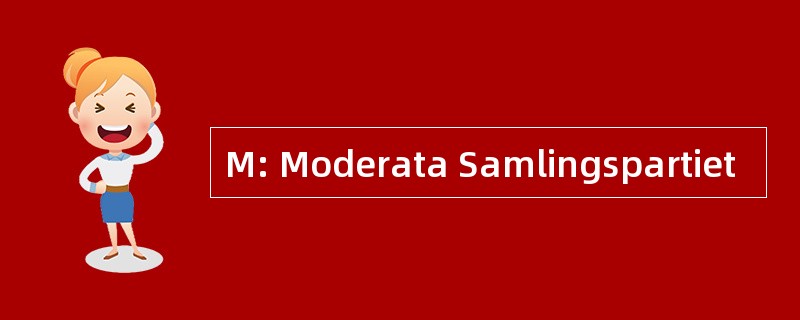 M: Moderata Samlingspartiet