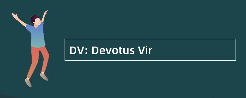 DV: Devotus Vir