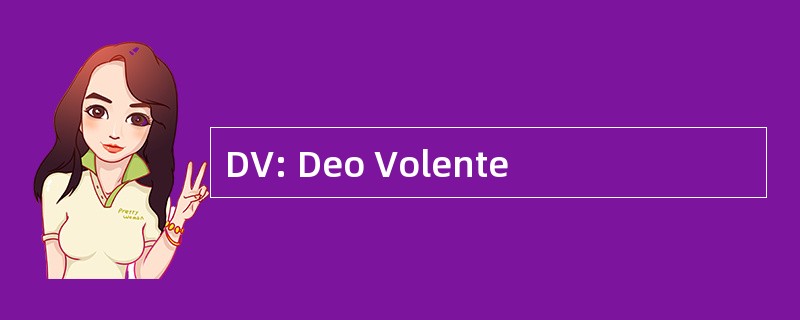 DV: Deo Volente