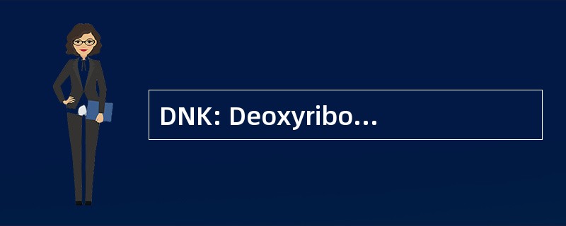 DNK: Deoxyribonukleová Kyselina