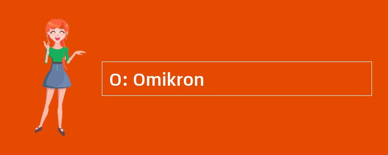 O: Omikron