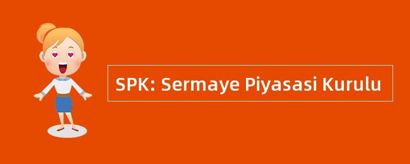 SPK: Sermaye Piyasasi Kurulu