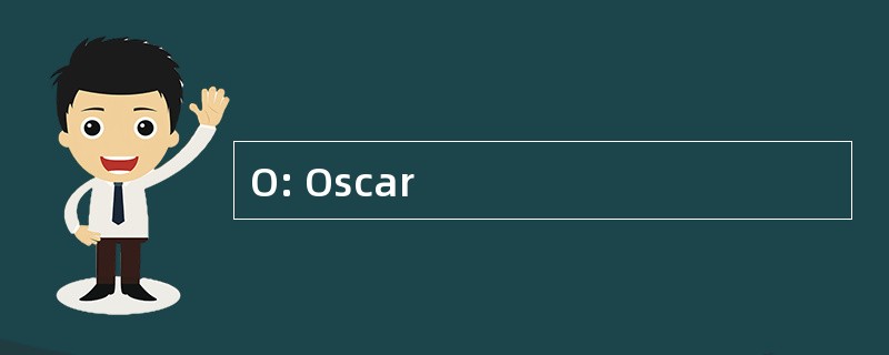 O: Oscar