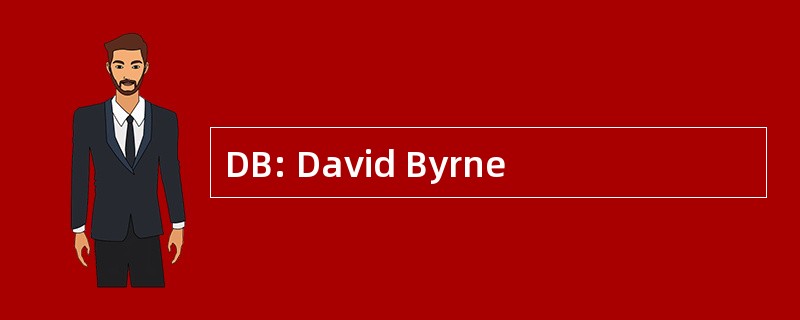 DB: David Byrne