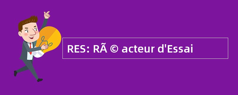 RES: RÃ © acteur d&#039;Essai