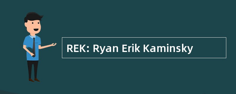 REK: Ryan Erik Kaminsky