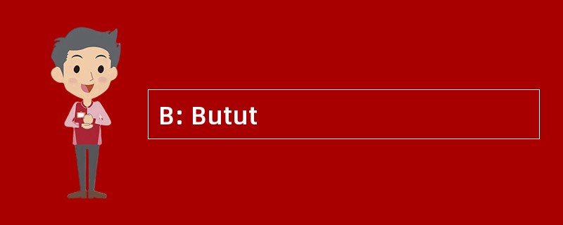 B: Butut