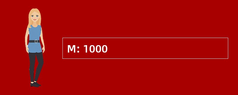 M: 1000