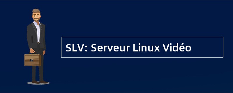 SLV: Serveur Linux Vidéo