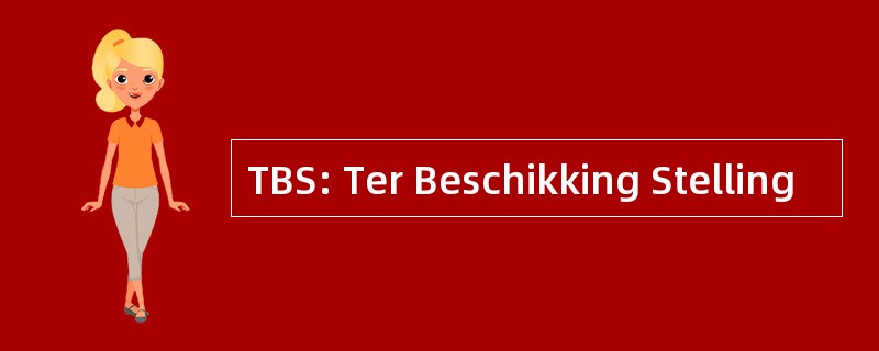 TBS: Ter Beschikking Stelling