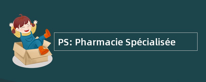 PS: Pharmacie Spécialisée