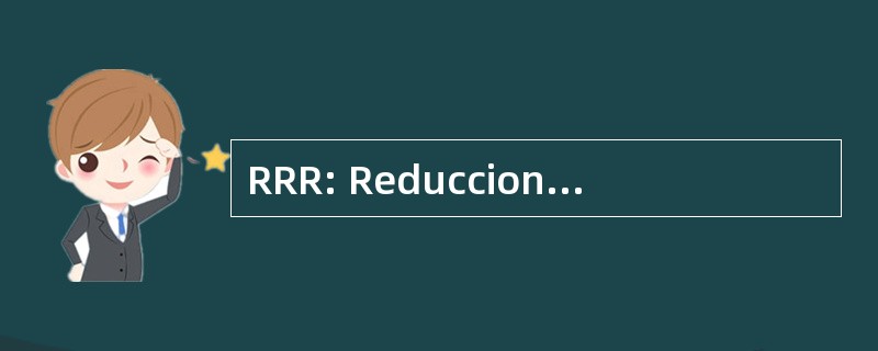 RRR: Reduccion del 埃斯 Relativo