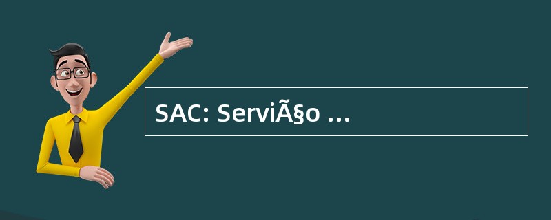 SAC: ServiÃ§o de Atendimento Ao 委托