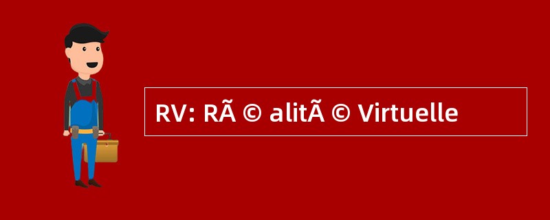 RV: RÃ © alitÃ © Virtuelle