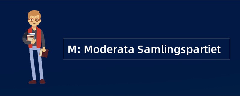 M: Moderata Samlingspartiet