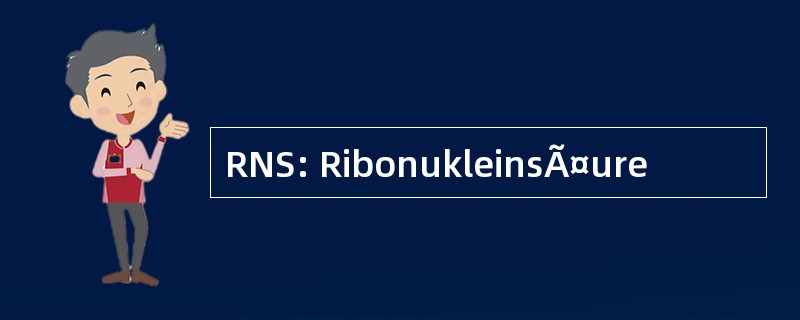 RNS: RibonukleinsÃ¤ure