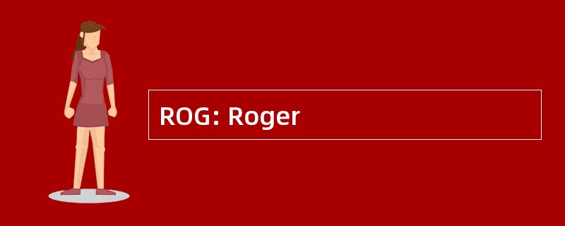 ROG: Roger