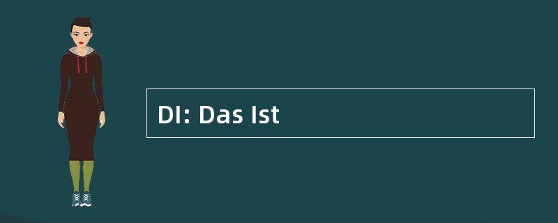 DI: Das Ist