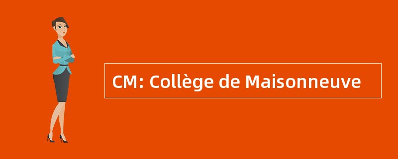 CM: Collège de Maisonneuve