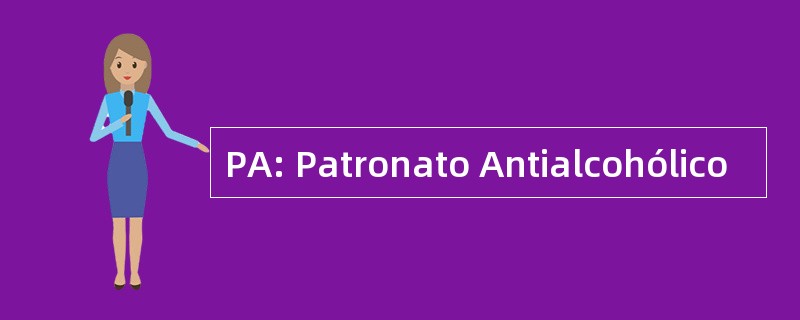 PA: Patronato Antialcohólico