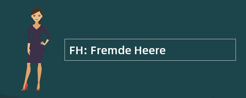 FH: Fremde Heere