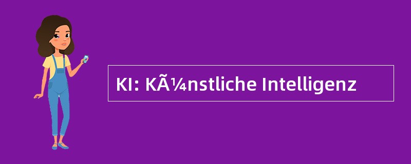 KI: KÃ¼nstliche Intelligenz