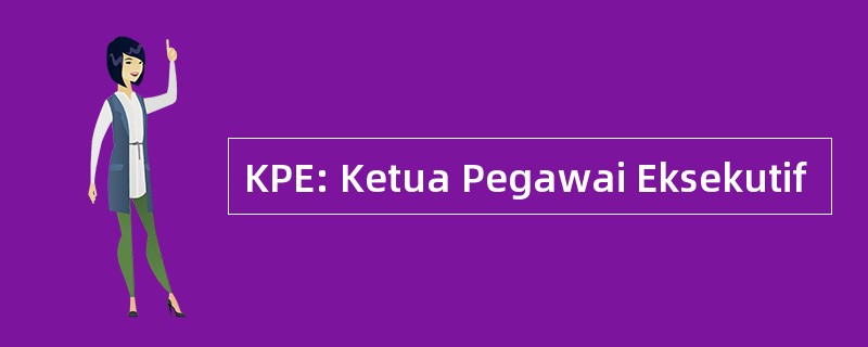 KPE: Ketua Pegawai Eksekutif