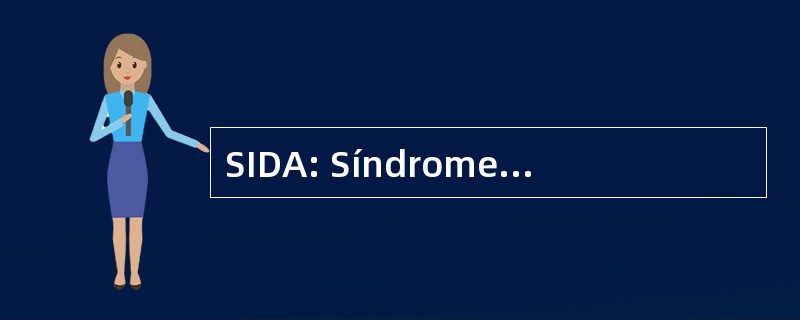 SIDA: Síndrome d&#039;Immunodeficiència Adquirida