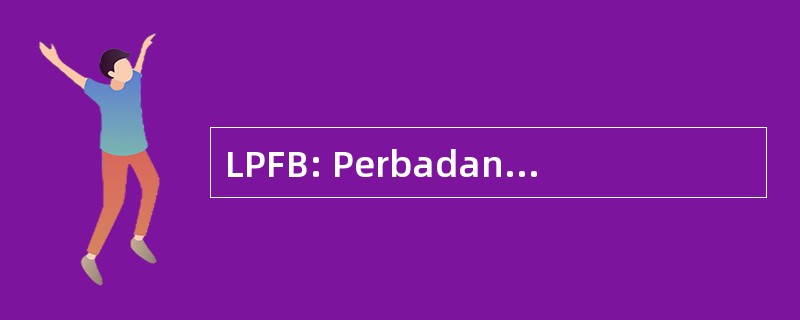 LPFB: Perbadanan-外资并购 Ladang bhd.