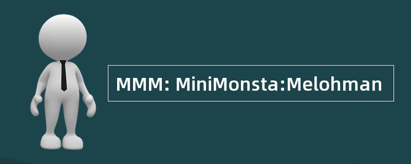 MMM: MiniMonsta:Melohman