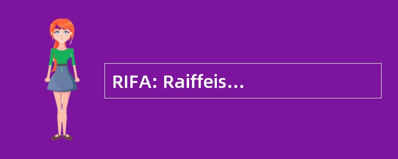 RIFA: Raiffeisen 国际基金咨询有限公司