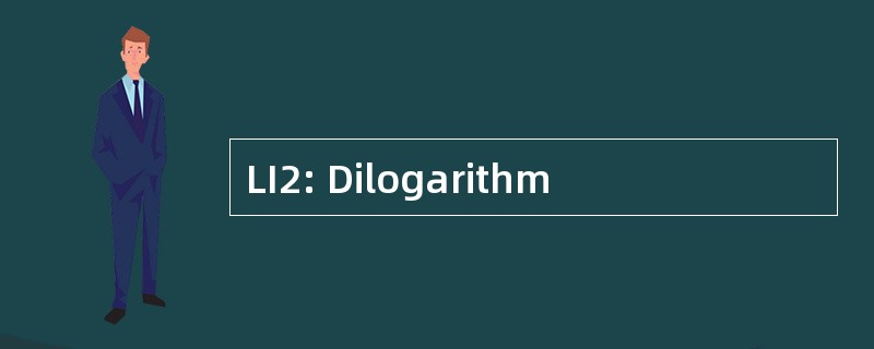 LI2: Dilogarithm