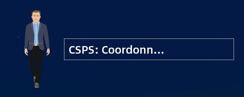 CSPS: Coordonnateur en 关于国家安全局 et 德保护 de la 健康