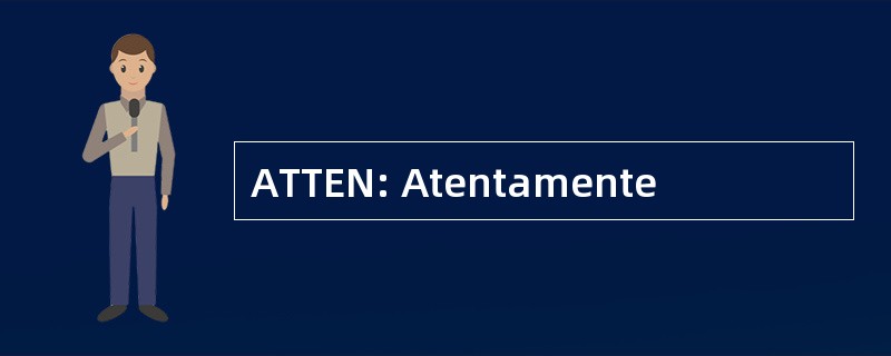 ATTEN: Atentamente