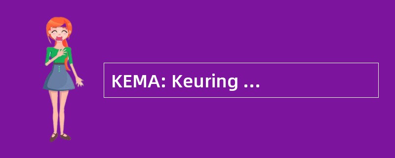 KEMA: Keuring Van Electrotechnische Materialen