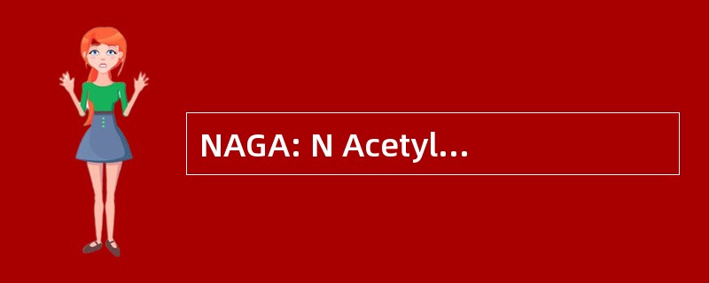 NAGA: N Acetylgalactosaminidase