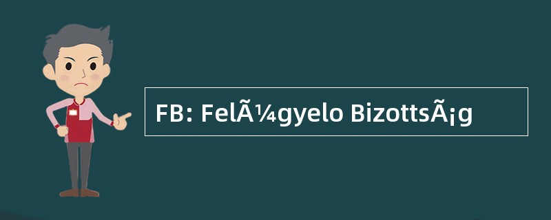 FB: FelÃ¼gyelo BizottsÃ¡g