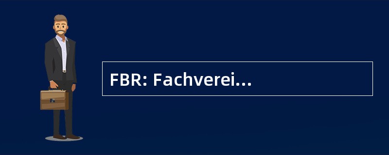 FBR: Fachvereinigung Betriebsund Regenwassernutzung