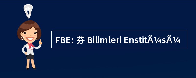 FBE: 芬 Bilimleri EnstitÃ¼sÃ¼