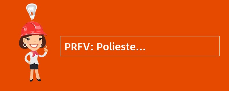 PRFV: Poliester Reforzado Con 纤维德从